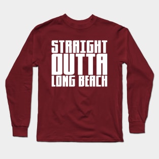 Straight Outta Long Beach Long Sleeve T-Shirt